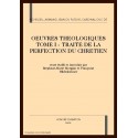 OEUVRES THEOLOGIQUES TOME I - TRAITE DE LA PERFECTION DU CHRETIEN