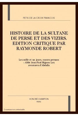 HISTOIRE DE LA SULTANE DE PERSE ET DES VIZIRS. LES MILLE ET UN JOURS. LES AVENTURES D'ABDALLA