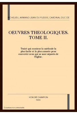 OEUVRES THEOLOGIQUES. TOME II - TRAITE QUI CONTIENT LA METHODE LA PLUS FACILE ET LA PLUS ASSUREE POUR