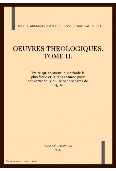 OEUVRES THEOLOGIQUES. TOME II - TRAITE QUI CONTIENT LA METHODE LA PLUS FACILE ET LA PLUS ASSUREE POUR