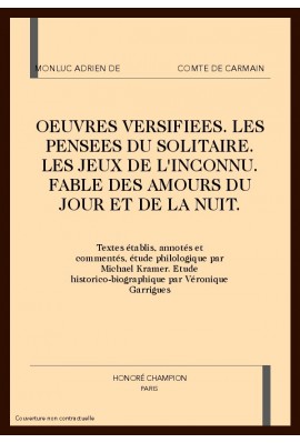 ŒUVRES VERSIFIEES. LES PENSEES DU SOLITAIRE. LES JEUX DE L'INCONNU. FABLE DES AMOURS DU JOUR ET DE LA NUIT