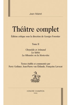 THEATRE COMPLET. TOME II. CHRYSEIDE ET ARIMAND. LA SYLVIE. LA SILVANIRE OU LA MORTE-VIVE