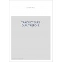 TRADUCTEURS D'AUTREFOIS. DICTIONNAIRE DES TRADUCTEURS ET DE LA LITTéRATURE TRADUITE...