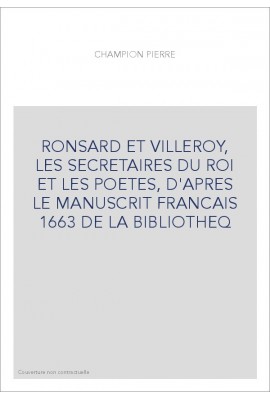 RONSARD ET VILLEROY, LES SECRETAIRES DU ROI ET LES POETES, D'APRES LE MANUSCRIT FRANCAIS 1663 DE LA BIBLIOTHE