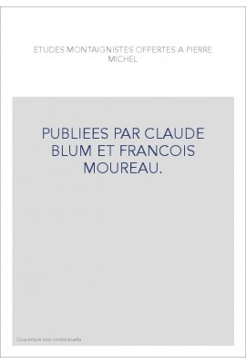 ETUDES MONTAIGNISTES OFFERTES A PIERRE MICHEL, PUBLIEES PAR CLAUDE BLUM ET FRANCOIS MOUREAU.