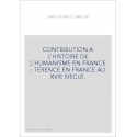 CONTRIBUTION A L'HISTOIRE DE L'HUMANISME EN FRANCE : TERENCE EN FRANCE AU XVIE SIECLE.