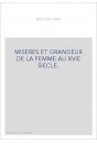 MISERES ET GRANDEUR DE LA FEMME AU XVIE SIECLE.