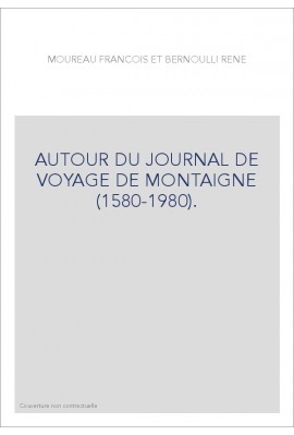AUTOUR DU JOURNAL DE VOYAGE DE MONTAIGNE (1580-1980).