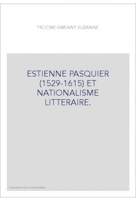 ESTIENNE PASQUIER (1529-1615) ET NATIONALISME LITTERAIRE.