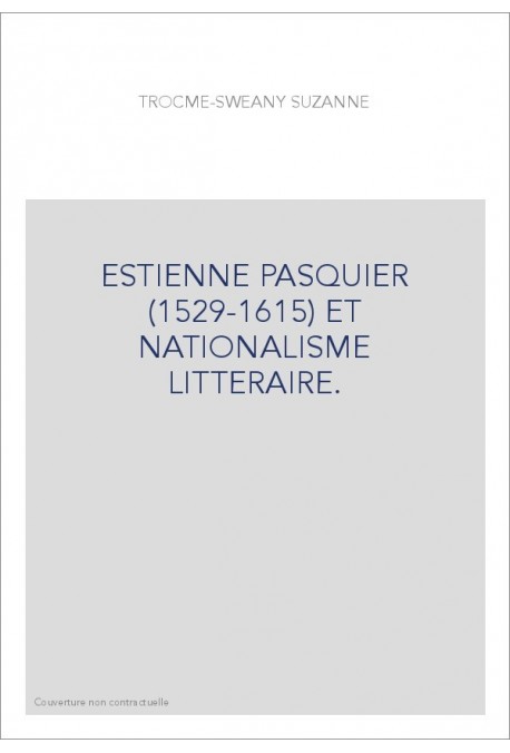 ESTIENNE PASQUIER (1529-1615) ET NATIONALISME LITTERAIRE.