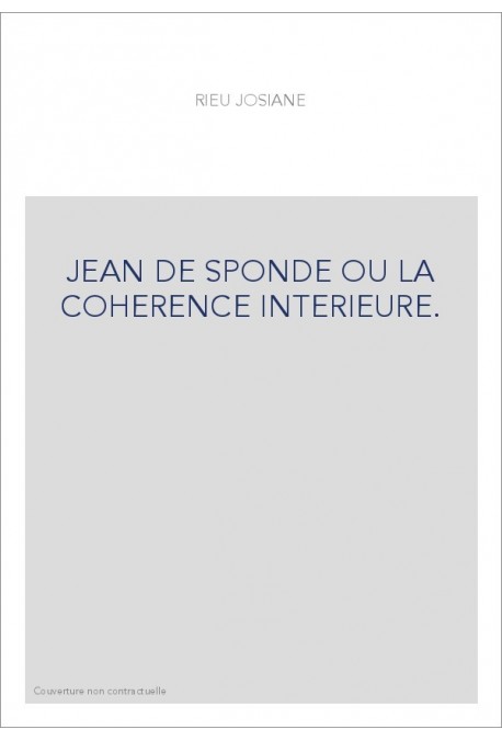 JEAN DE SPONDE OU LA COHERENCE INTERIEURE.