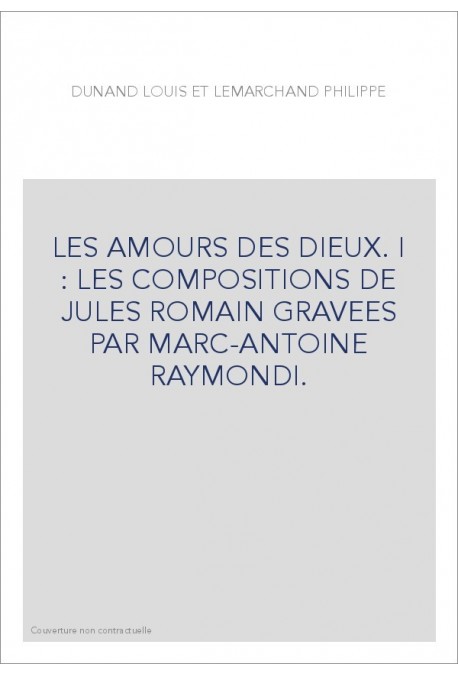LES AMOURS DES DIEUX. I : LES COMPOSITIONS DE JULES ROMAIN GRAVEES PAR MARC-ANTOINE RAYMONDI.