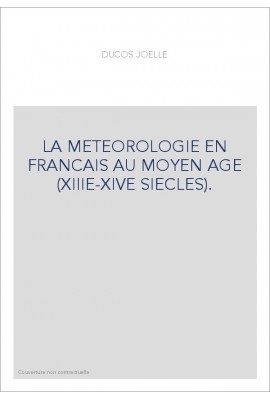LA MÉTÉOROLOGIE EN FRANCAIS AU MOYEN ÂGE (XIIIE-XIVE SIÉCLES).