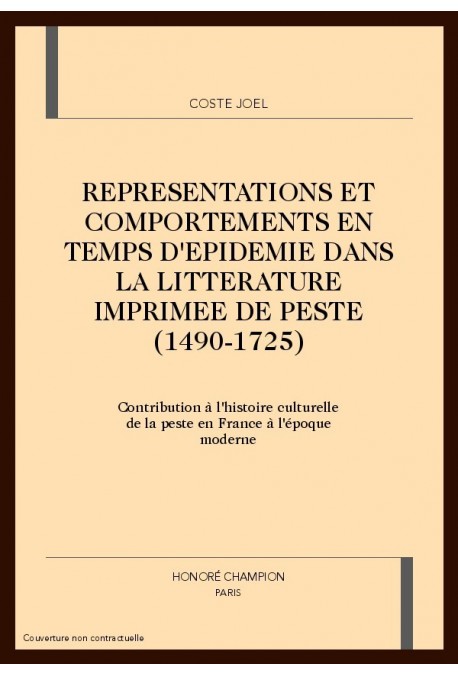 REPRESENTATIONS ET COMPORTEMENTS EN TEMPS D'EPIDEMIE DANS LA LITTERATURE IMPRIMEE DE PESTE (1490-1725).