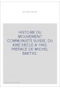 HISTOIRE DU MOUVEMENT COMMUNISTE SUISSE. DU XIXE SIECLE A 1943. PREFACE DE MICHEL BAETIIG.