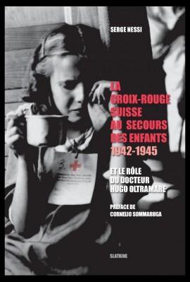 LA CROIX-ROUGE SUISSE AU SECOURS DES ENFANTS.1942-1945 ET LE ROLE DU DOCTEUR HUGO OLTRAMARE