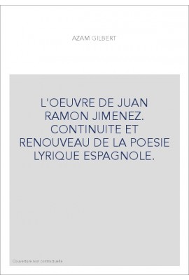 L'OEUVRE DE JUAN RAMON JIMENEZ. CONTINUITE ET RENOUVEAU DE LA POESIE LYRIQUE ESPAGNOLE.