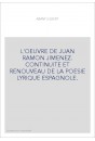 L'OEUVRE DE JUAN RAMON JIMENEZ. CONTINUITE ET RENOUVEAU DE LA POESIE LYRIQUE ESPAGNOLE.