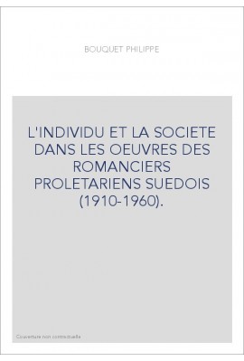 L'INDIVIDU ET LA SOCIETE DANS LES OEUVRES DES ROMANCIERS PROLETARIENS SUEDOIS (1910-1960).