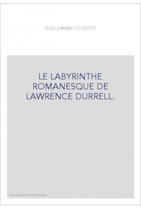 LE LABYRINTHE ROMANESQUE DE LAWRENCE DURRELL.