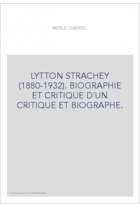 LYTTON STRACHEY (1880-1932). BIOGRAPHIE ET CRITIQUE D'UN CRITIQUE ET BIOGRAPHE.