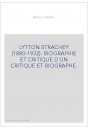 LYTTON STRACHEY (1880-1932). BIOGRAPHIE ET CRITIQUE D'UN CRITIQUE ET BIOGRAPHE.