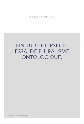 FINITUDE ET IPSEITE. ESSAI DE PLURALISME ONTOLOGIQUE.