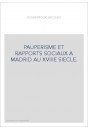 PAUPERISME ET RAPPORTS SOCIAUX A MADRID AU XVIIIE SIECLE.