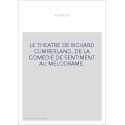 LE THEATRE DE RICHARD CUMBERLAND, DE LA COMEDIE DE SENTIMENT AU MELODRAME.