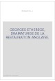 GEORGES ETHEREGE, DRAMATURGE DE LA RESTAURATION ANGLAISE.