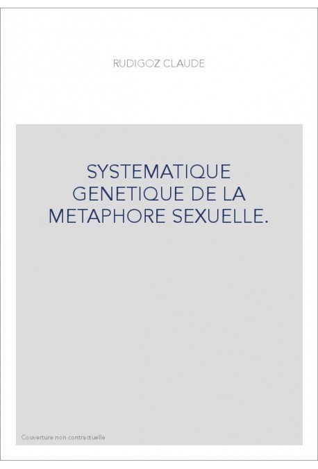 SYSTEMATIQUE GENETIQUE DE LA METAPHORE SEXUELLE.