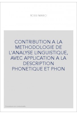 CONTRIBUTION A LA METHODOLOGIE DE L'ANALYSE LINGUISTIQUE, AVEC APPLICATION A LA DESCRIPTION PHONETIQUE ET PHO