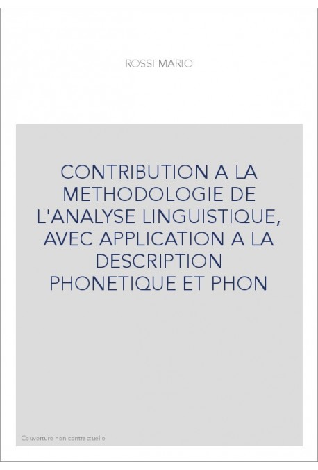 CONTRIBUTION A LA METHODOLOGIE DE L'ANALYSE LINGUISTIQUE, AVEC APPLICATION A LA DESCRIPTION PHONETIQUE ET PHO