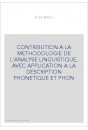 CONTRIBUTION A LA METHODOLOGIE DE L'ANALYSE LINGUISTIQUE, AVEC APPLICATION A LA DESCRIPTION PHONETIQUE ET PHO