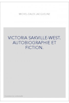 VICTORIA SAKVILLE-WEST. AUTOBIOGRAPHIE ET FICTION.