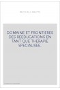 DOMAINE ET FRONTIERES DES REEDUCATIONS EN TANT QUE THERAPIE SPECIALISEE.