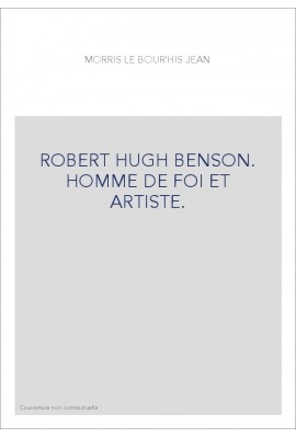 ROBERT HUGH BENSON. HOMME DE FOI ET ARTISTE.