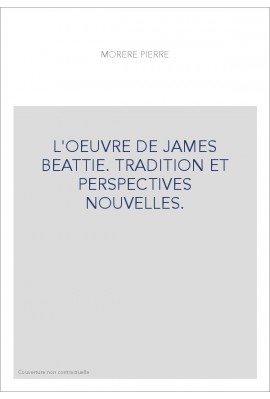 L'OEUVRE DE JAMES BEATTIE. TRADITION ET PERSPECTIVES NOUVELLES.