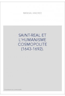 SAINT-REAL ET L'HUMANISME COSMOPOLITE (1643-1692).