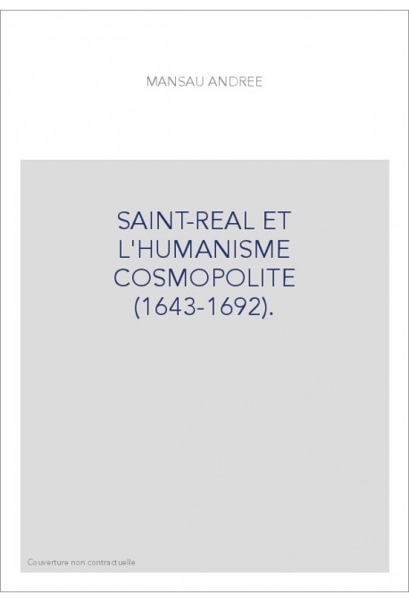 SAINT-REAL ET L'HUMANISME COSMOPOLITE (1643-1692).