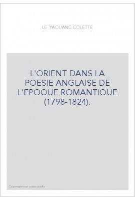 L'ORIENT DANS LA POESIE ANGLAISE DE L'EPOQUE ROMANTIQUE (1798-1824).