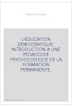 L'EDUCATION DEMOCRATIQUE. INTRODUCTION A UNE PEDAGOGIE PSYCHOLOGIQUE DE LA FORMATION PERMANENTE.