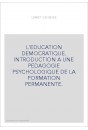 L'EDUCATION DEMOCRATIQUE. INTRODUCTION A UNE PEDAGOGIE PSYCHOLOGIQUE DE LA FORMATION PERMANENTE.