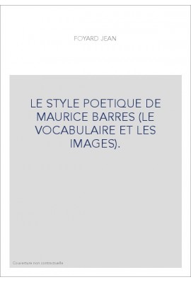 LE STYLE POETIQUE DE MAURICE BARRES (LE VOCABULAIRE ET LES IMAGES).