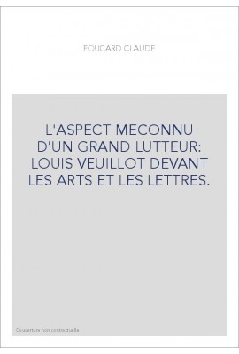 L'ASPECT MECONNU D'UN GRAND LUTTEUR: LOUIS VEUILLOT DEVANT LES ARTS ET LES LETTRES.