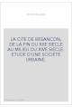 LA CITE DE BESANCON, DE LA FIN DU XIIE SIECLE AU MILIEU DU XIVE SIECLE. ETUDE D'UNE SOCIETE URBAINE.