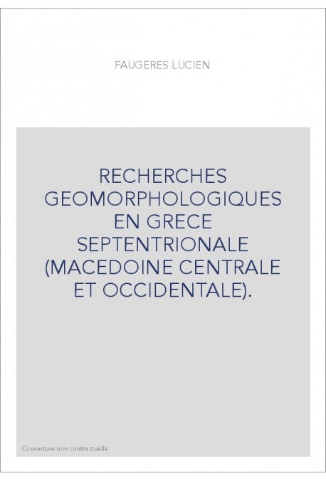 RECHERCHES GEOMORPHOLOGIQUES EN GRECE SEPTENTRIONALE (MACEDOINE CENTRALE ET OCCIDENTALE).