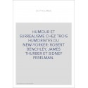 HUMOUR ET SURREALISME CHEZ TROIS HUMORISTES DU NEW-YORKER: ROBERT BENCHLEY, JAMES THURBER ET SIDNEY PERELMAN.