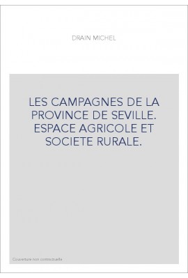 LES CAMPAGNES DE LA PROVINCE DE SEVILLE. ESPACE AGRICOLE ET SOCIETE RURALE.