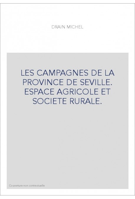 LES CAMPAGNES DE LA PROVINCE DE SEVILLE. ESPACE AGRICOLE ET SOCIETE RURALE.